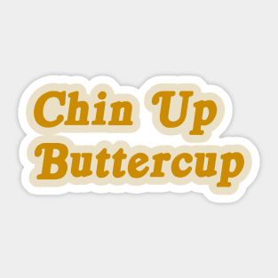 Chin Up Buttercup motivational tee Sticker